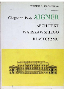 Chrystian Piotr Aigner Architekt warszawskiego klasycyzmu
