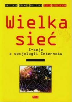 Wielka sieć Eseje z socjologii Internetu