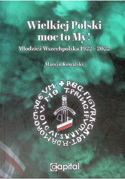 Wielkiej Polski moc to my! Młodzież Wszechpolska 1922-2022