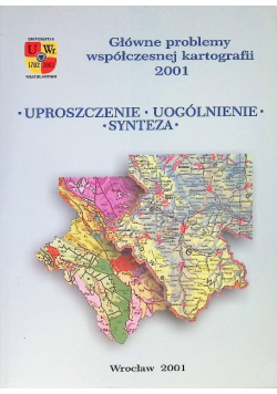 Uproszczenie, uogólnienie, synteza główne problemy współczesnej kartografii 2001