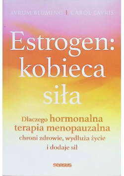 Estrogen: kobieca siła. Dlaczego hormonalna terapia menopauzalna chroni
