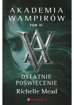 Akademia wampirów Tom 6 Ostatnie poświęcenie