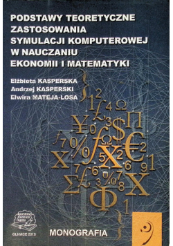 Podstawy Teoretyczne Zastosowania Symulacji Komputerowej W Nauczaniu Ekonomii i Matematyki