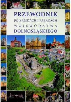 Przewodnik po zamkach i pałacach województwa Dolnośląskiego