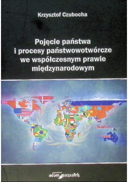 Pojęcie państwa i procesy państwotwórcze we współczesnym prawie międzynarodowym
