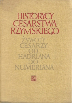 Historycy cesarstwa rzymskiego Żywoty cesarzy od Hadriana do Numeriana