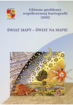 Świat mapy Świat na mapie główne problemy współczesnej kartografii 2002