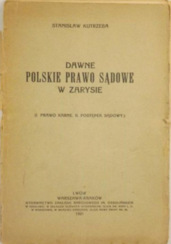 Dawne polskie prawo sądowe w zarysie 1921 r.