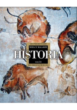 Wielcy Malarze Tom 34 Historia od prehistorii do średniowiecza