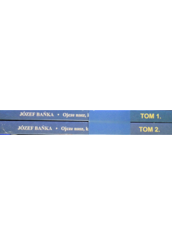 Ojcze nasz, któryś jest teraz Tom I i II