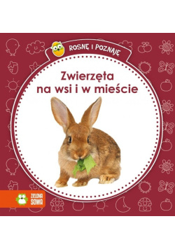 Rosnę i poznaję - Zwierzęta na wsi i w mieście