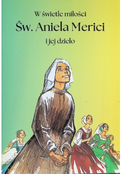 W świetle miłości Św Aniela Merici i jej dzieło