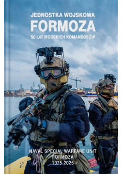Jednostka wojskowa Formoza 50 lat morskich komandosów = Naval special warfare unit Formoza : 50 years of Polish combat divers : 1975-2025