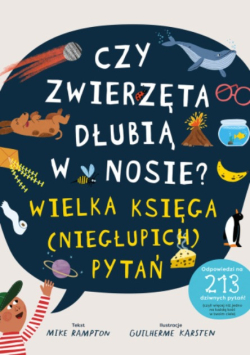 Czy zwierzęta dłubią w nosie Wielka księga niegłupich pytań