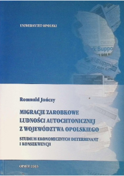 Migracje zarobkowe ludności autochtonicznej z województwa opolskiego. Studium ekonomicznych determinant i konsekwencji