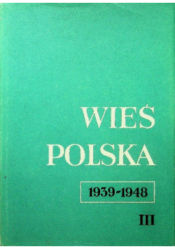 Wieś polska 1939-1948 Tom III