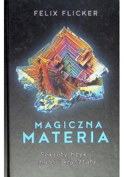 Magiczna materia. Sekrety fizyki, chaos i kryształy