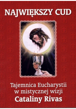 Największy cud. Tajemnica Eucharystii w mistycznej wizji Cataliny Rivas