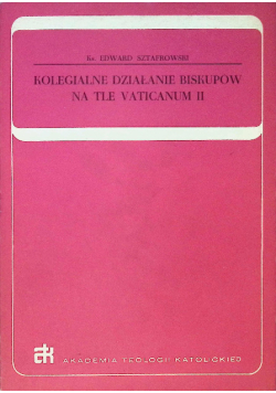 Kolegialne działanie Biskupów na tle Vaticanum II