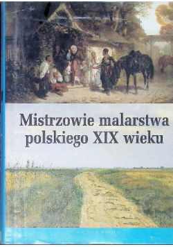Mistrzowie malarstwa polskiego XIX wieku