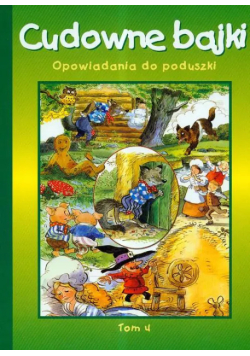 Cudowne bajki Opowiadania do poduszki Tom 4