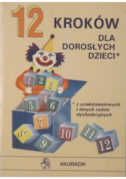 12 kroków dla dorosłych dzieci z uzależnieniowych i innych rodzin dysfunkcyjnych