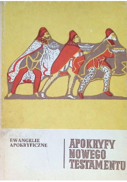 Apokryfy Nowego Testamentu Tom I Ewangelie apokryficzne
