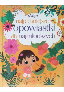 Moje najpiękniejsze opowiastki dla najmłodszych