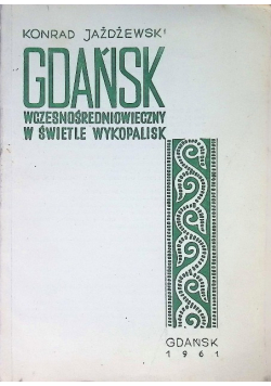Gdańsk wczesnośredniowieczny w świetle wykopalisk