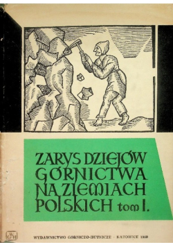 Zarys Dziejów Górnictwa na Ziemiach Polskich Tom I