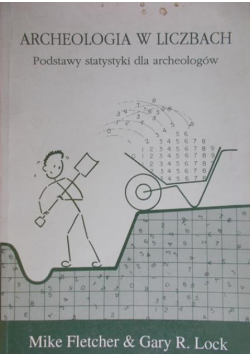 Archeologia w liczbach Podstawy statystyki dla archeologów