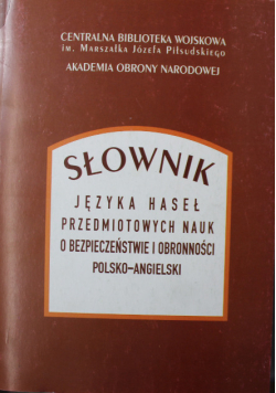 Słownik języka haseł przedmiotowych nauk o bezpieczeństwie i obronności polsko angielski