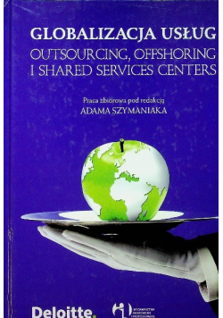 Globalizacja usług Outsourcing offshoring i shared services centers