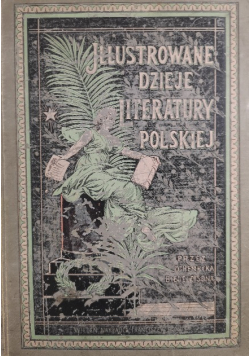 Ilustrowane dzieje literatury polskiej Tom I 1898 r.