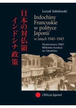 Indochiny Francuskie w polityce Japonii w latach 1940-1945
