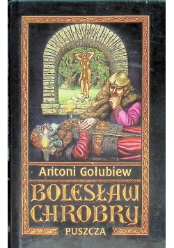 Bolesław Chrobry  Tom I Puszcza