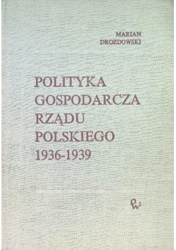 Polityka Gospodarcza Rządu Polskiego 1936 - 1939