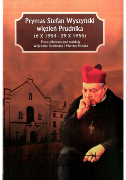 Prymas Stefan Wyszyński więzień Prudnika