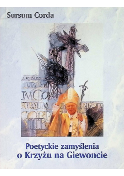 Sursum Corda Poetyckie zamyślenia o Krzyżu na Giewoncie