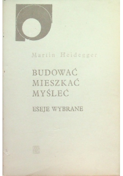 Budować mieszkać myśleć Eseje wybrane