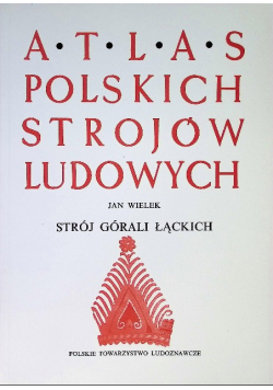 Atlas polskich strojów ludowych strój Górali Łąckich