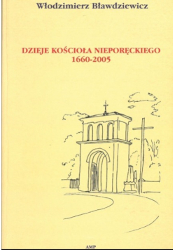 Dzieje Kościoła Nieporęckiego 1660 -2005