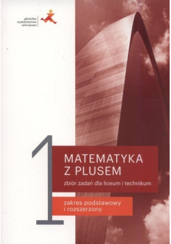 Matematyka z plusem 1 Zbiór zadań Zakres podstawowy i rozszerzony