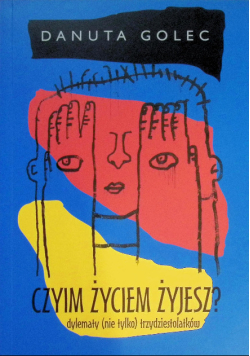 Czyim życiem żyjesz? dylematy nie tytlko trzydziestolatków