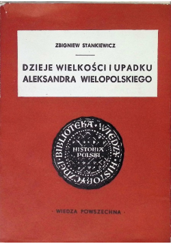Dzieje wielkości i upadku Aleksandra Wielopolskiego