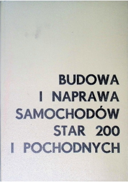 Budowa i naprawa samochodów Star 200 i pochodnych