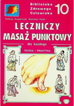 Leczniczy masaż punktowy dla każdego teoria i praktyka