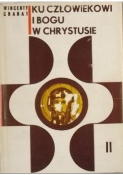 Ku człowiekowi i Bogu w Chrystusie Tom II