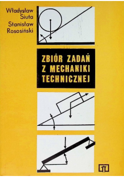Zbiór zadań z mechaniki technicznej