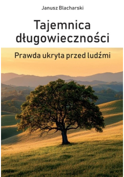 Tajemnica długowieczności. Prawda ukryta przed ludźmi